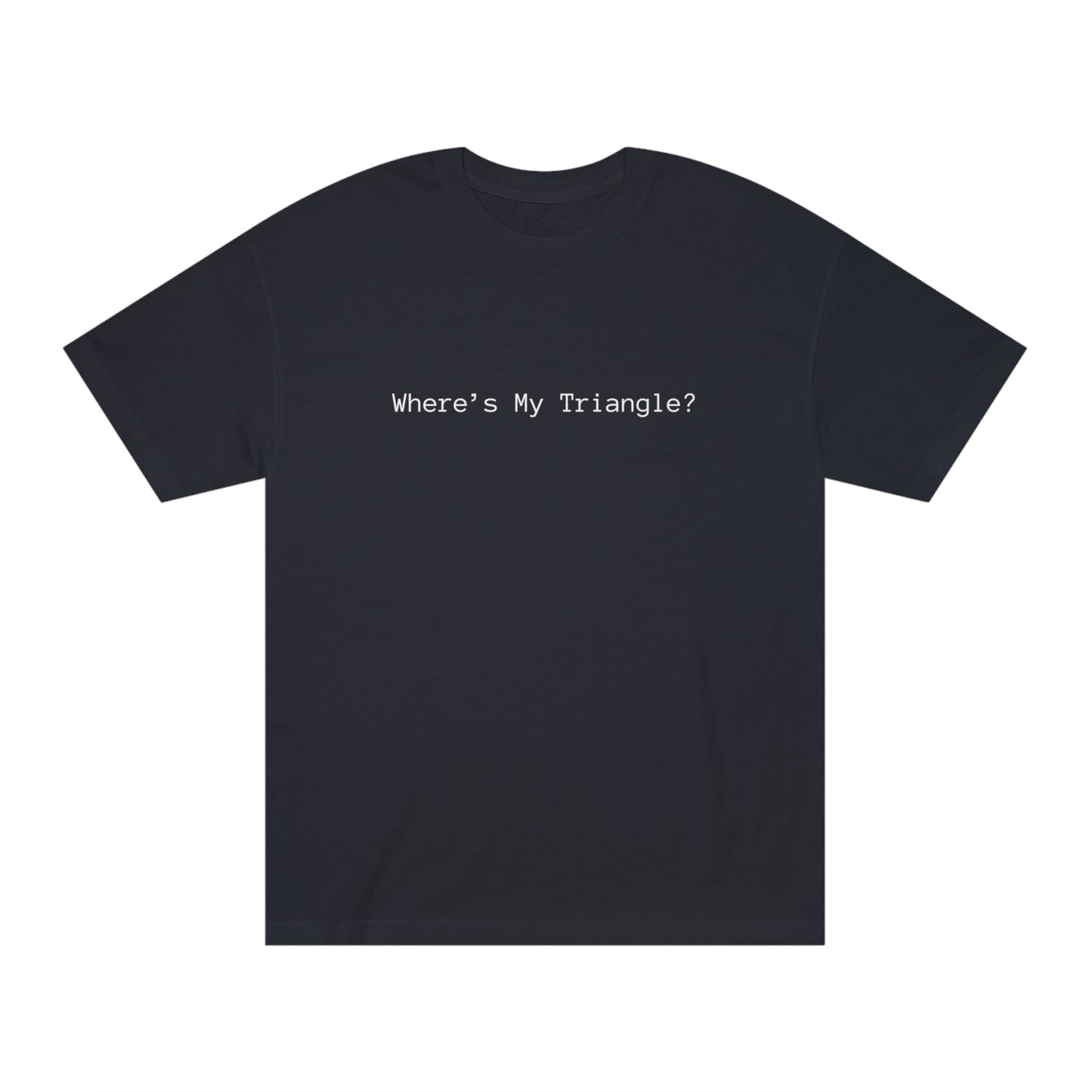 Where’s my Triangle? Unisex Classic Tee