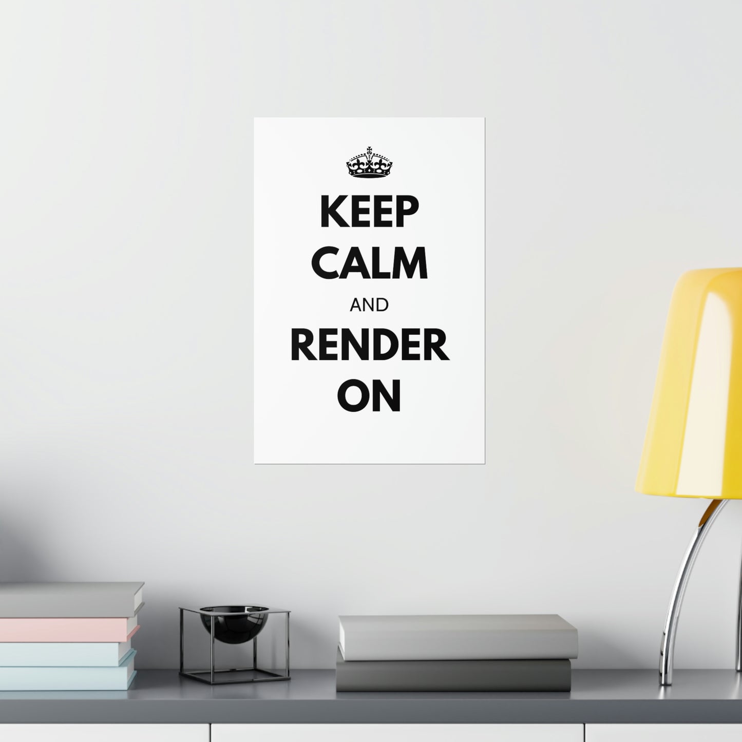 Keep Calm and Render On Posters