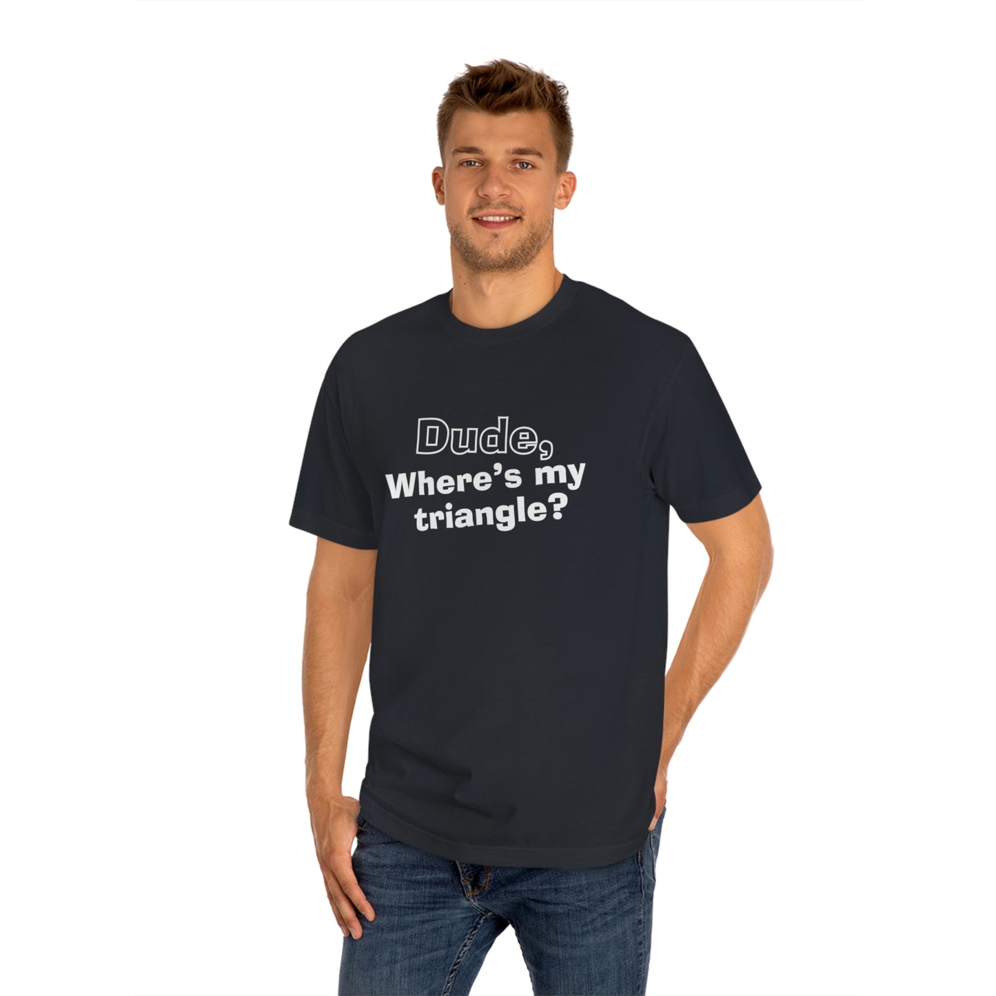 Dude, Where’s my Triangle? Unisex Classic Tee