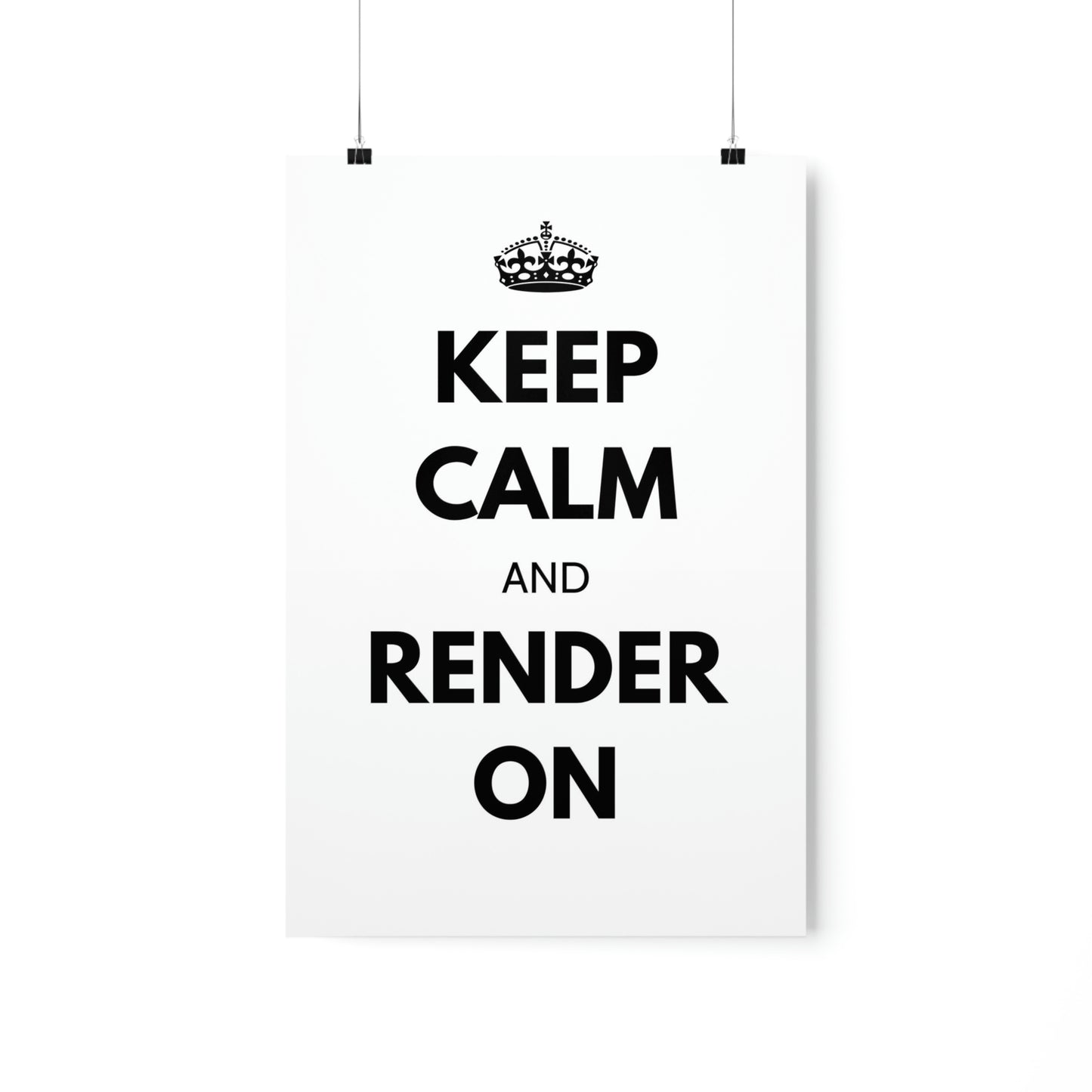 Keep Calm and Render On Posters
