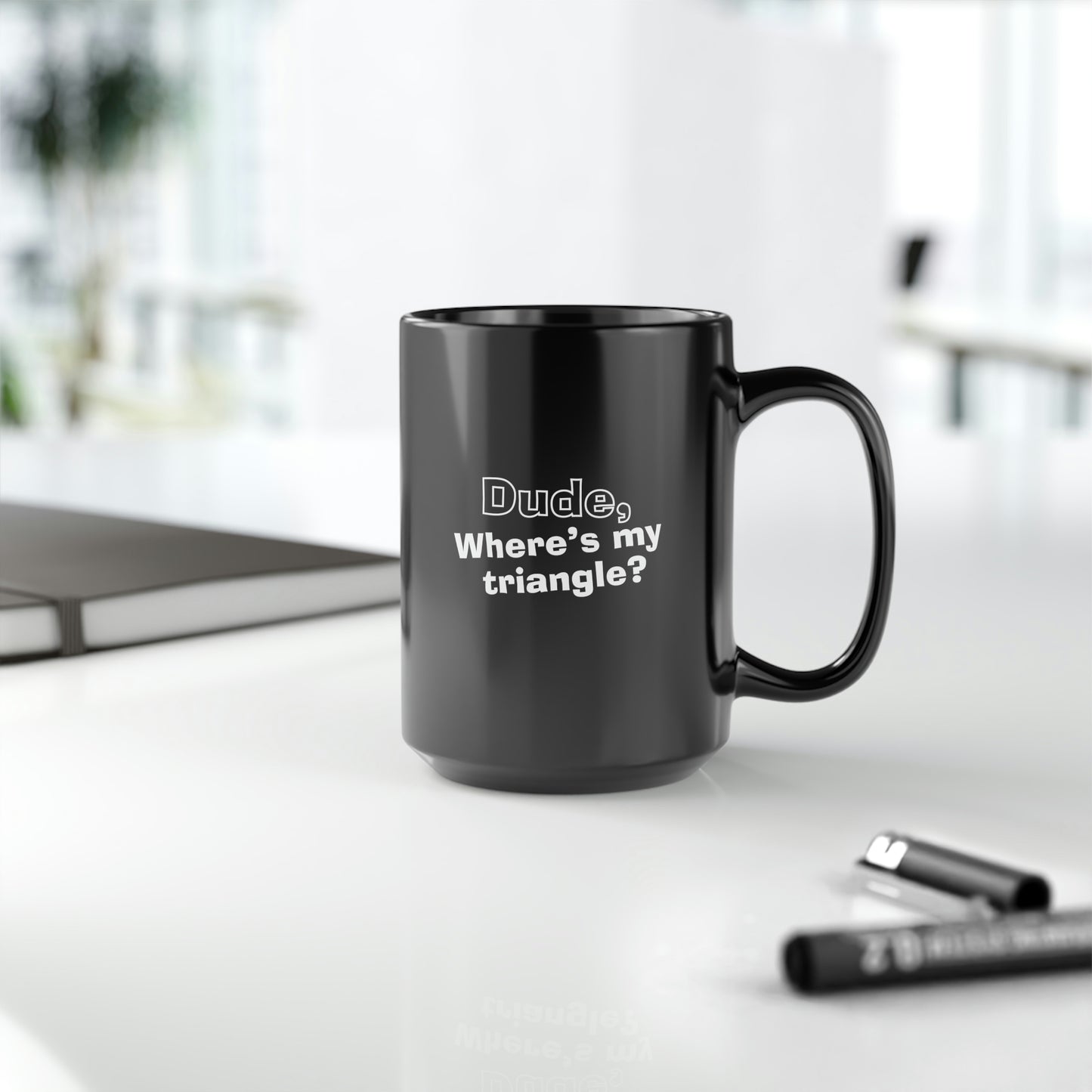 Dude, Where’s My Triangle? Black Mug, 15oz