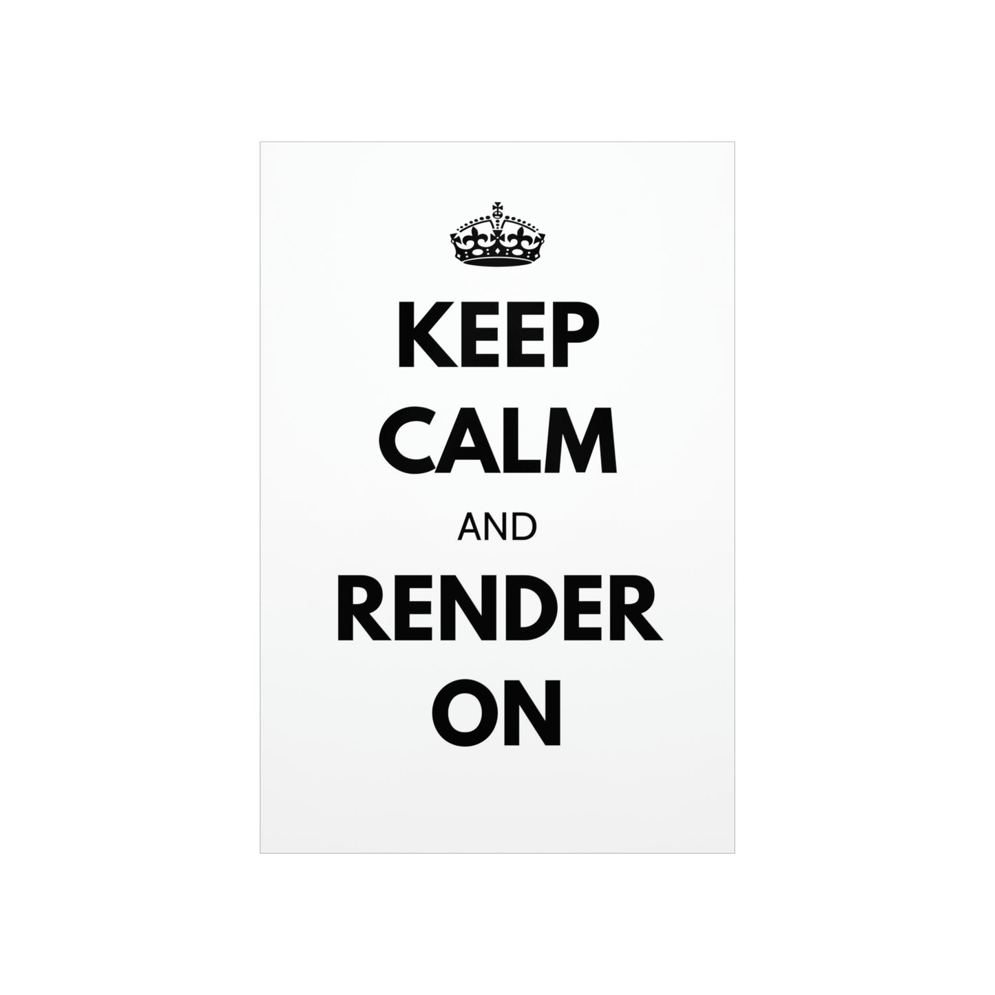 Keep Calm and Render On Posters