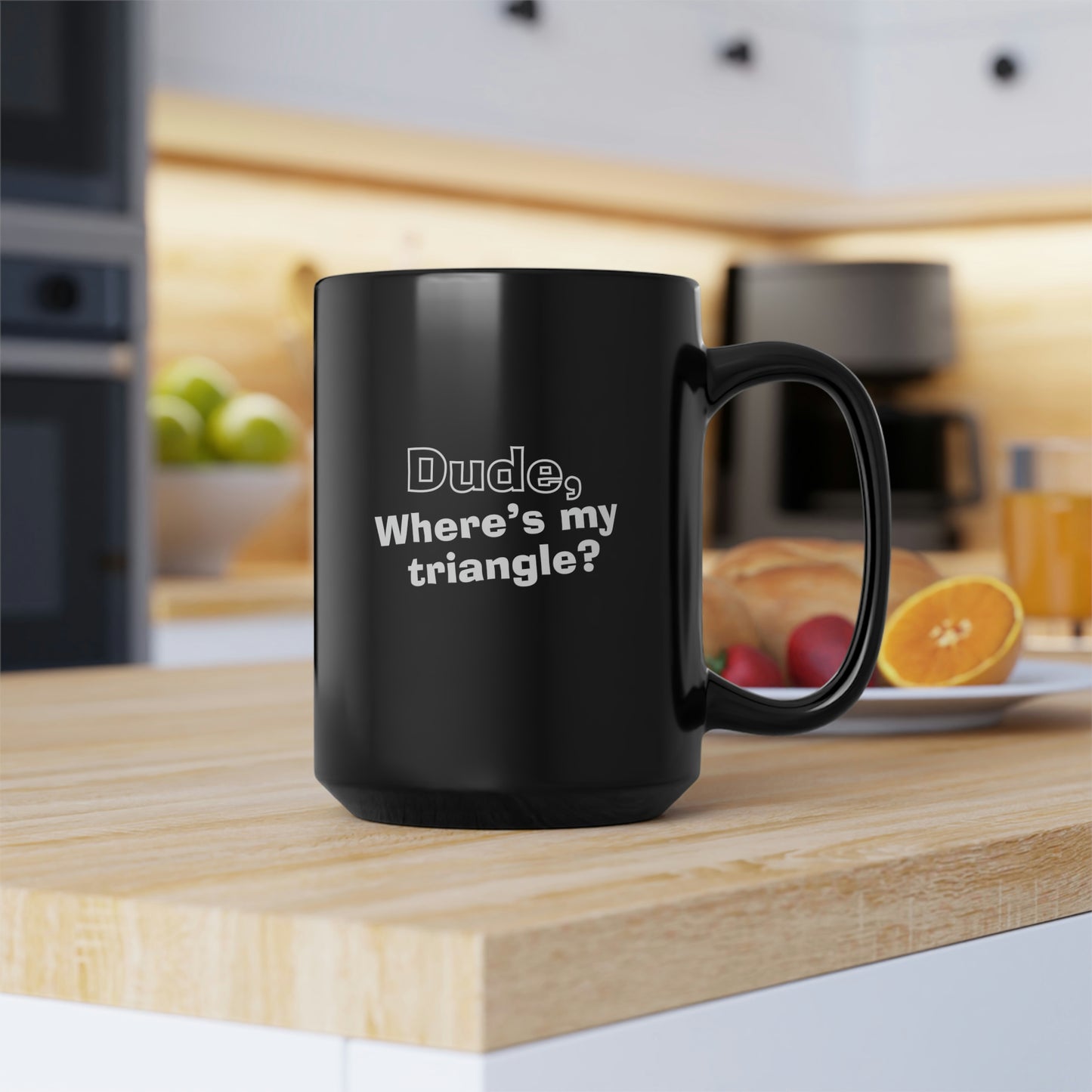 Dude, Where’s My Triangle? Black Mug, 15oz