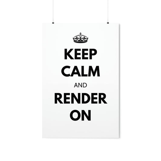 Keep Calm and Render On Posters