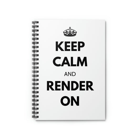 Keep Calm and Render On Spiral Notebook - Ruled Line