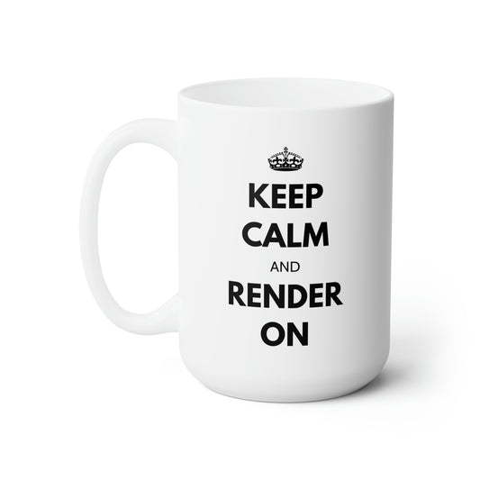 Keep Calm and Render On Ceramic Mug 15oz